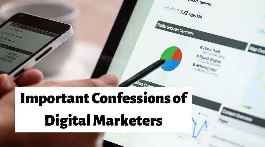 Important Confessions of digital marketer
