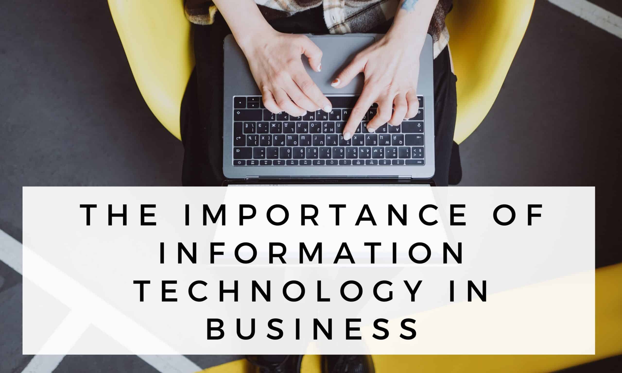 IMPORTANCE OF INFORMATION TECHNOLOGY IN BUSINESS
