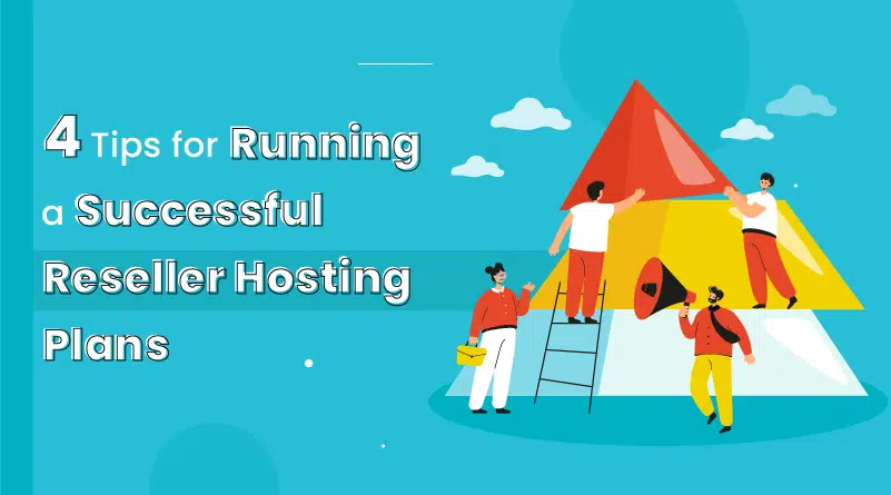 4 Tips for Running a Successful Reseller Web Hosting Plans
