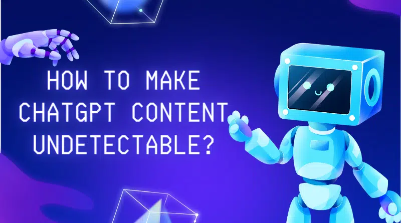 How to make ChatGPT content undetectable