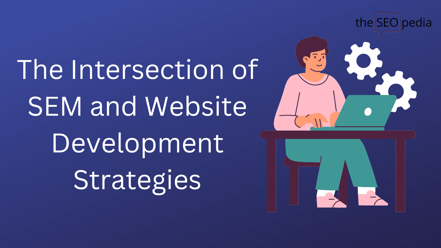 Intersection of SEM and Website Development Strategies