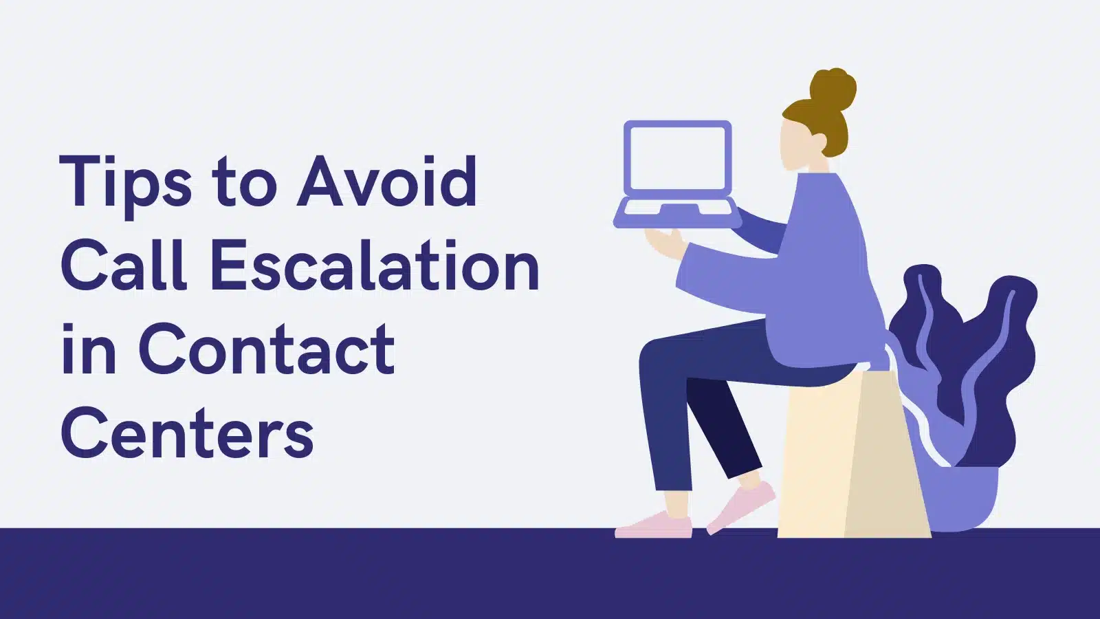 Tips to Avoid Call Escalation in Contact Centers