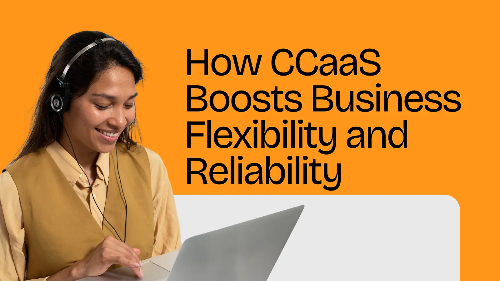 How CCaaS Boosts Business Flexibility and Reliability