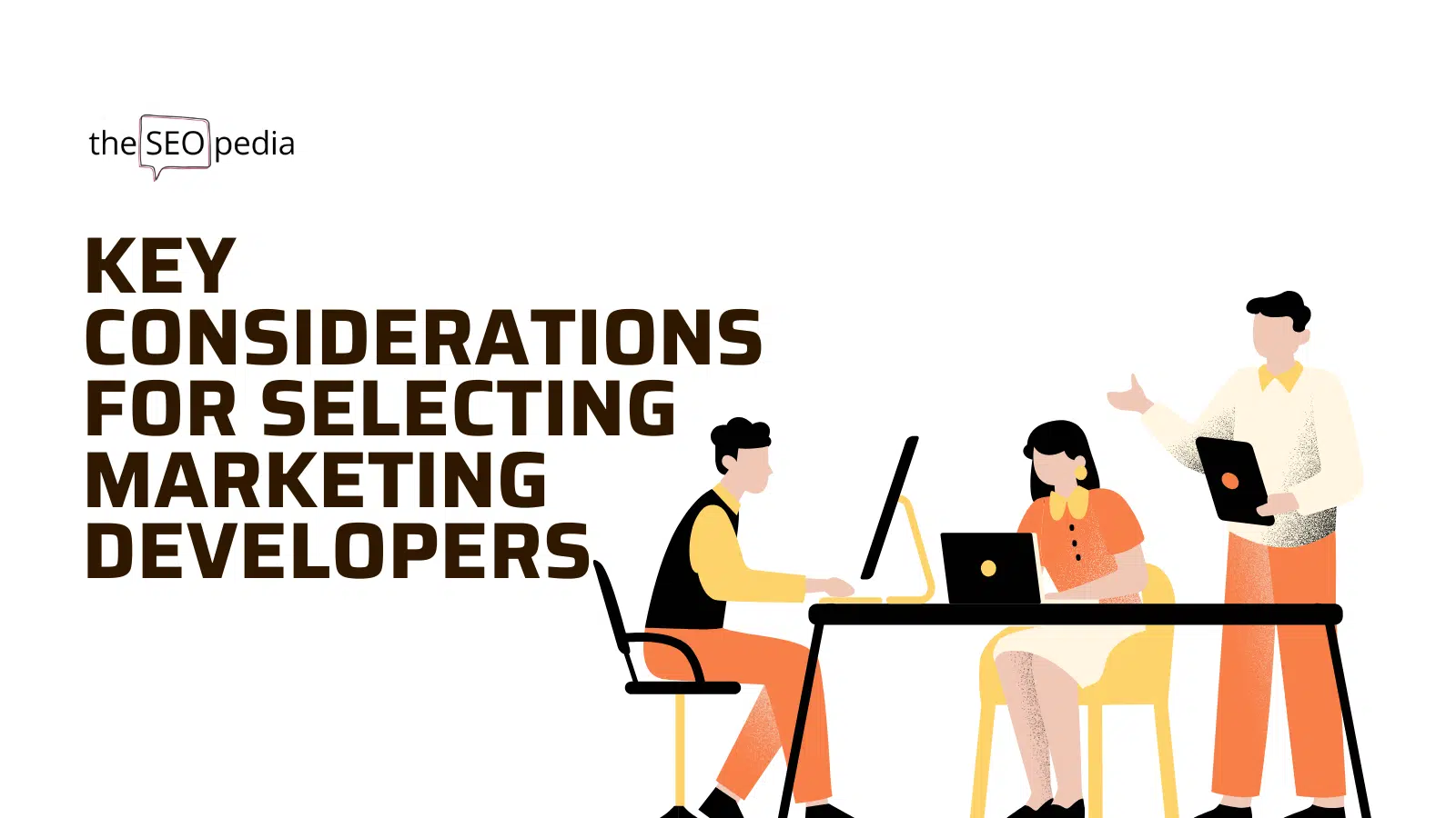 Key Considerations for Selecting Marketing Developers